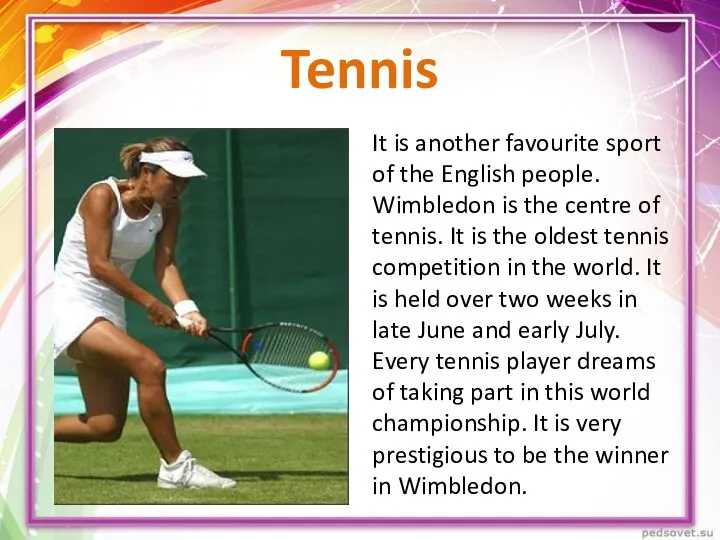 Tennis It is another favourite sport of the English people. Wimbledon is