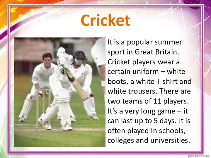 Cricket It is a popular summer sport in Great Britain. Cricket players