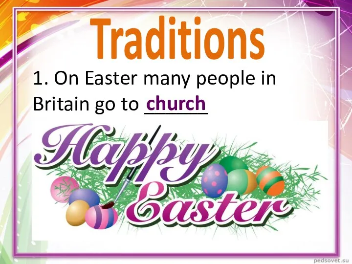 1. On Easter many people in Britain go to ______ church Traditions