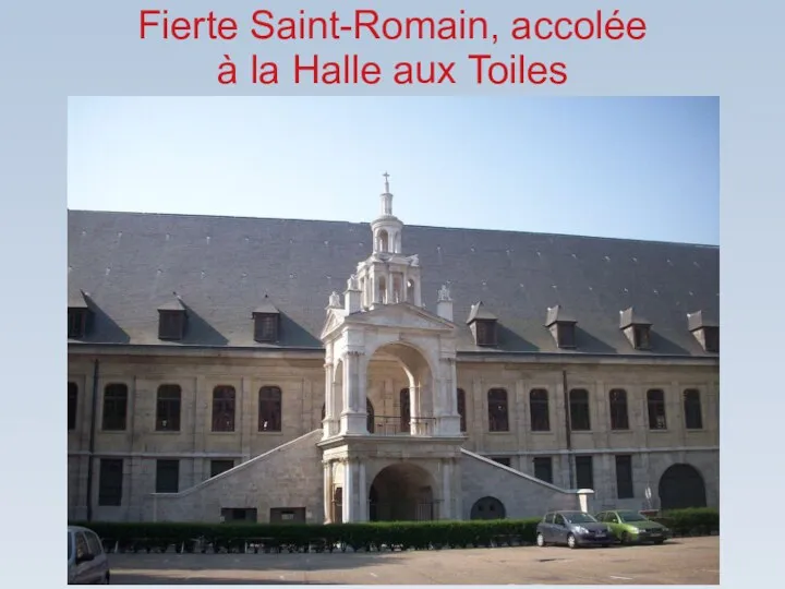 Fierte Saint-Romain, accolée à la Halle aux Toiles