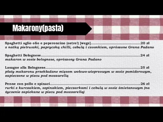 Makarony(pasta) Spaghetti aglio olio e peperoncino (ostre!) [wege]……………………………...........20 zł z natką pietruszki,