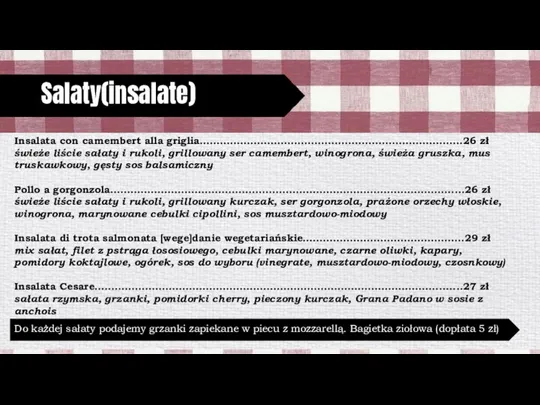 Salaty(insalate) Insalata con camembert alla griglia……………………………………………………………………26 zł świeże liście sałaty i rukoli,