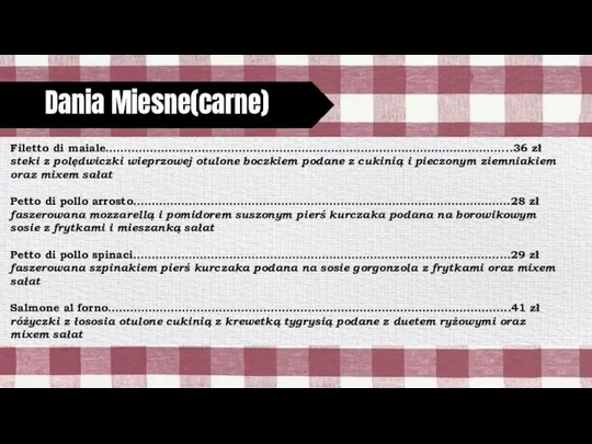 Dania Miesne(carne) Filetto di maiale………………………………………………………………………………………………..36 zł steki z polędwiczki wieprzowej otulone boczkiem