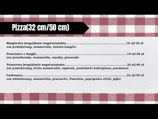 Pizza(32 cm/50 cm) Margherita [wege]danie wegetariańskie…………………………………………………….16 zł/32 zł sos pomidorowy, mozzarella, świeża