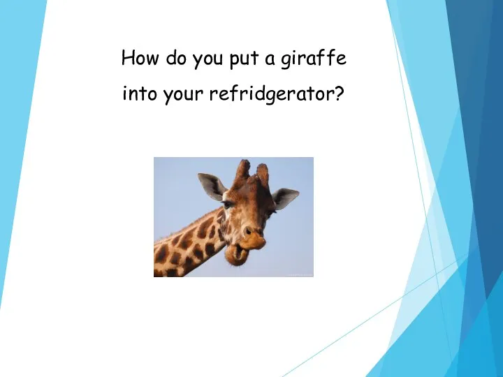 How do you put a giraffe into your refridgerator?
