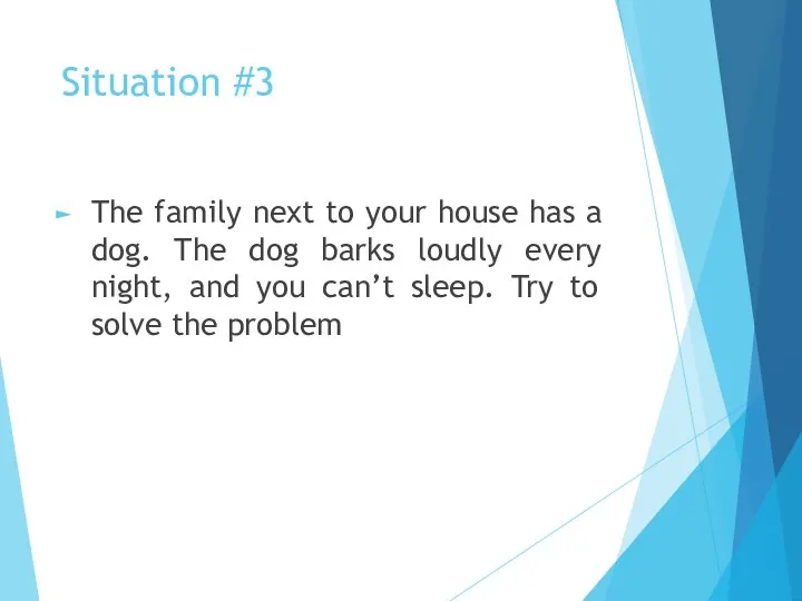 Situation #3 The family next to your house has a dog. The