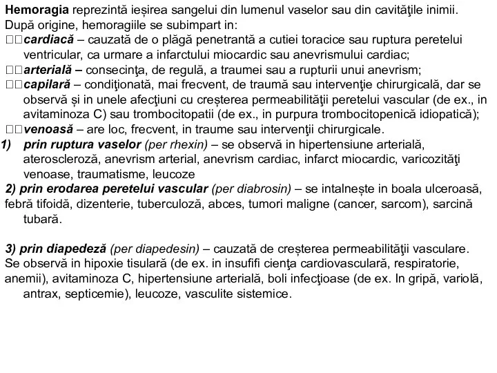 Hemoragia reprezintă ieșirea sangelui din lumenul vaselor sau din cavităţile inimii. După