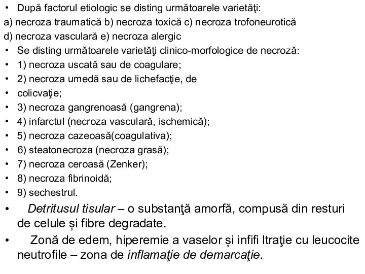 După factorul etiologic se disting următoarele varietăţi: a) necroza traumatică b) necroza