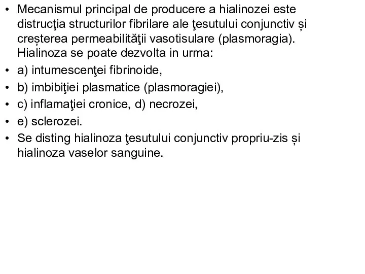 Mecanismul principal de producere a hialinozei este distrucţia structurilor fibrilare ale ţesutului