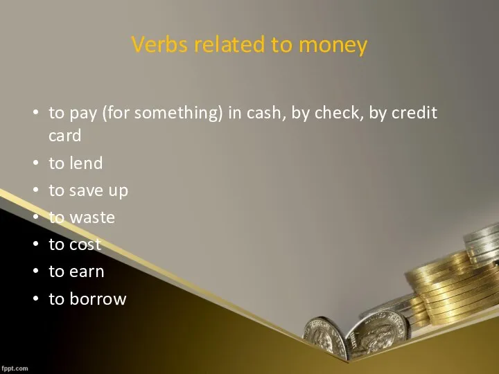 Verbs related to money to pay (for something) in cash, by check,