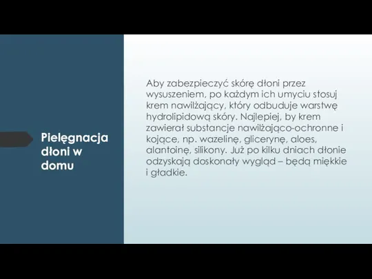 Pielęgnacja dłoni w domu Aby zabezpieczyć skórę dłoni przez wysuszeniem, po każdym