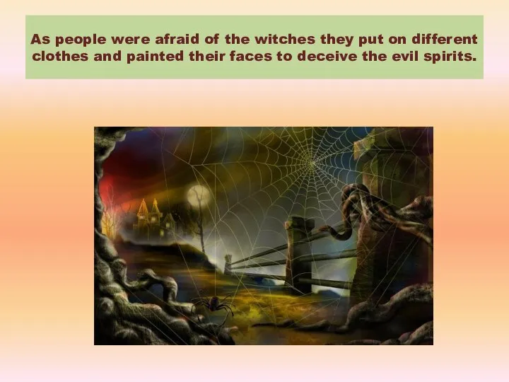 As people were afraid of the witches they put on different clothes