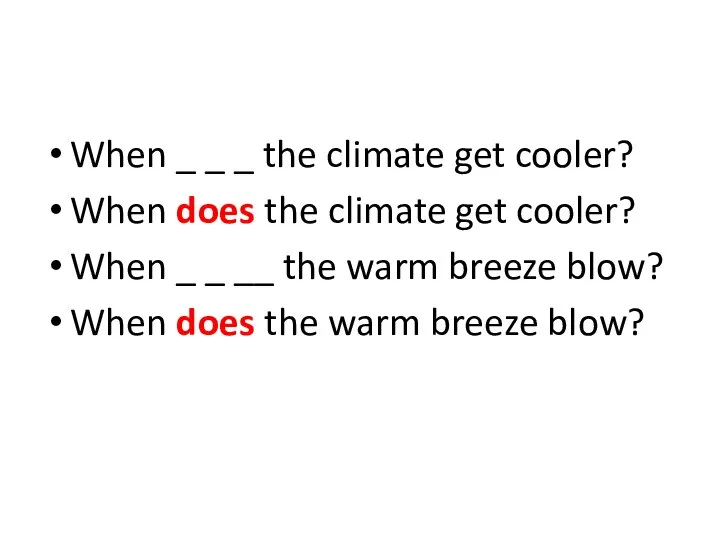 When _ _ _ the climate get cooler? When does the climate