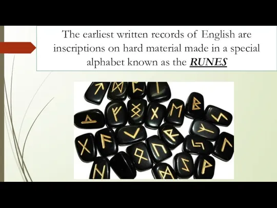 The earliest written records of English are inscriptions on hard material made