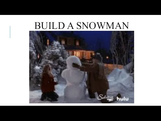 BUILD A SNOWMAN