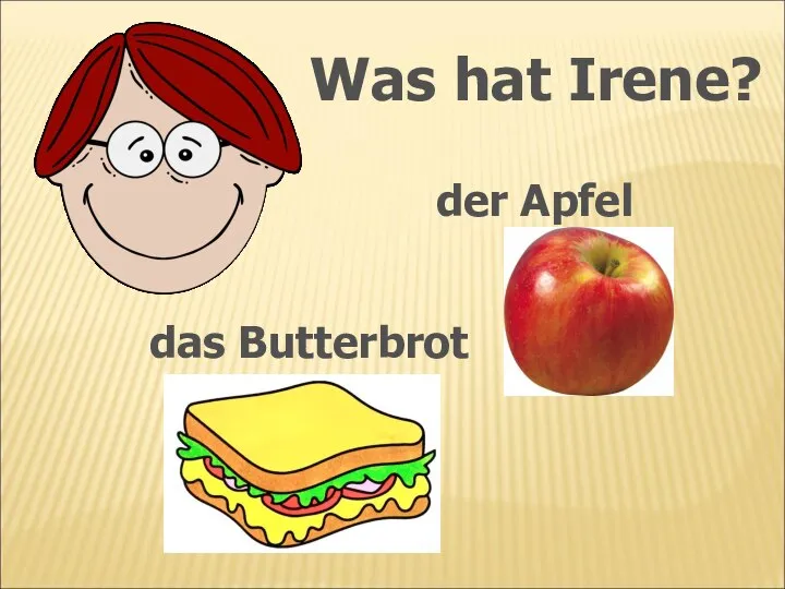 Was hat Irene? der Apfel das Butterbrot