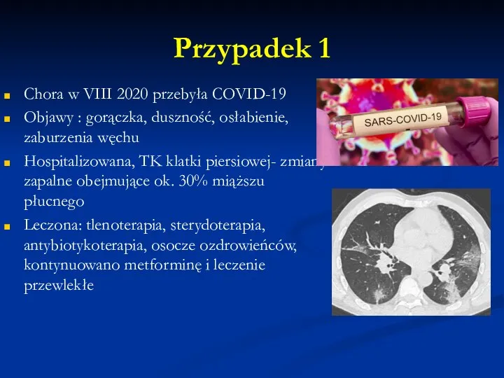 Przypadek 1 Chora w VIII 2020 przebyła COVID-19 Objawy : gorączka, duszność,