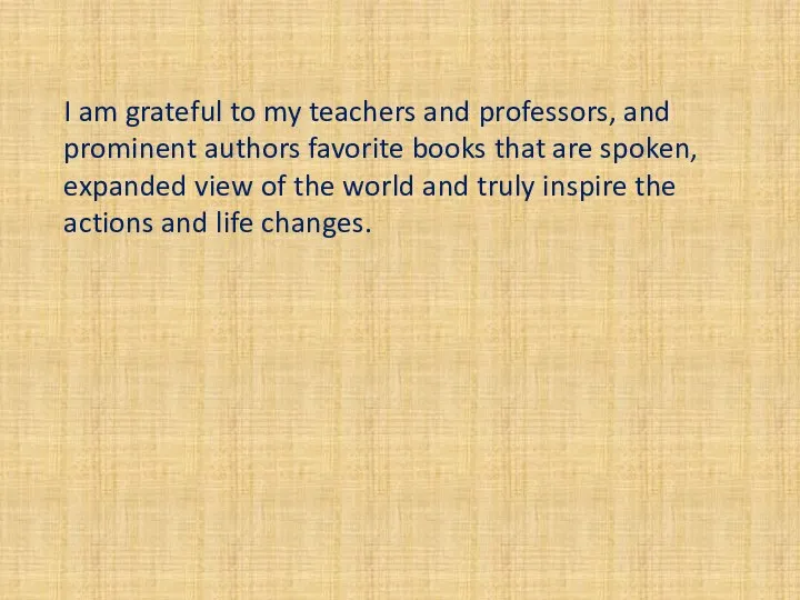 I am grateful to my teachers and professors, and prominent authors favorite