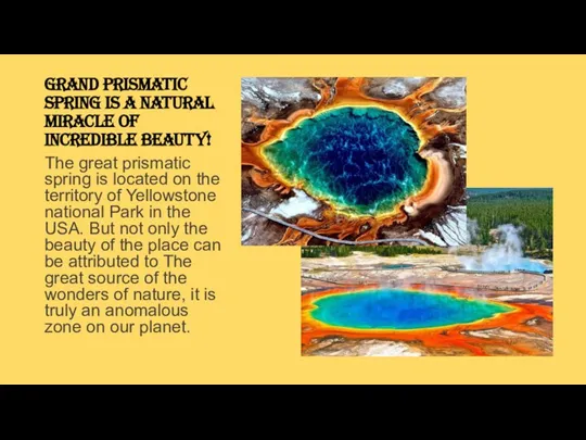 Grand Prismatic Spring is a natural miracle of incredible beauty! The great