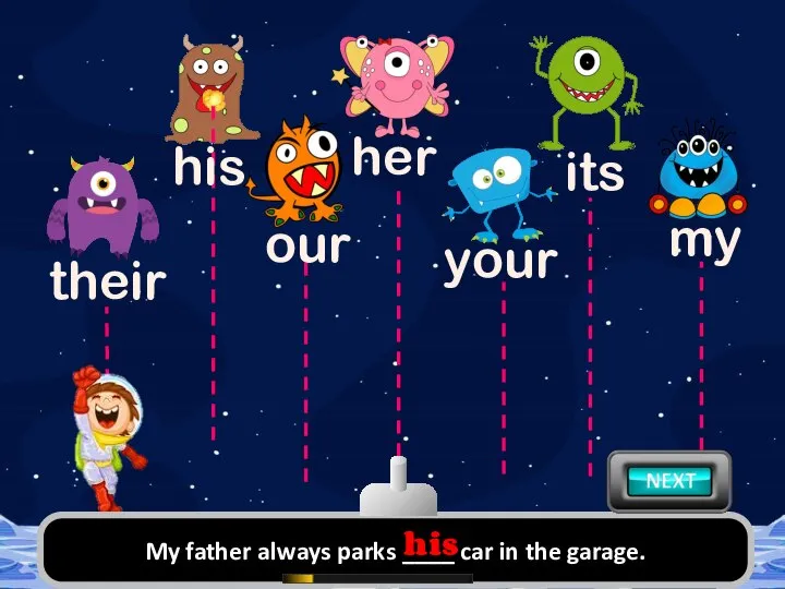 My father always parks ____ car in the garage. his their our