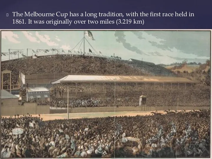 The Melbourne Cup has a long tradition, with the first race held