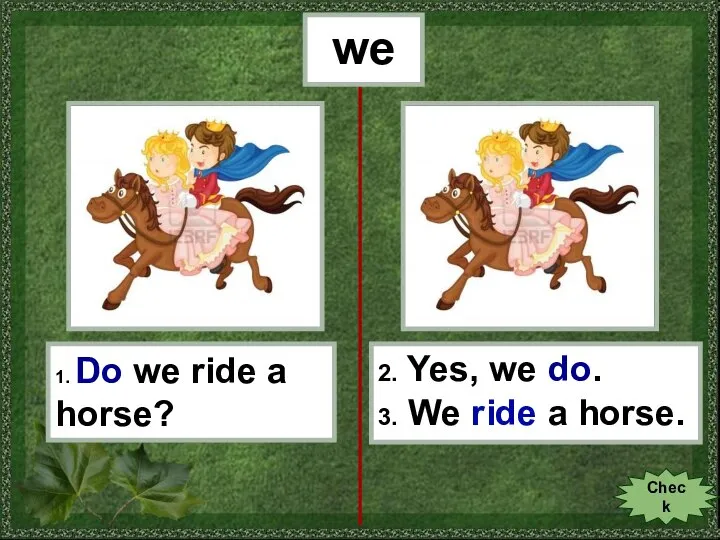 we 1. Do we ride a horse? 2. Yes, we do. 3.