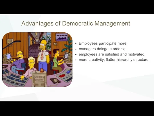 Advantages of Democratic Management Employees participate more; managers delegate orders; employees are