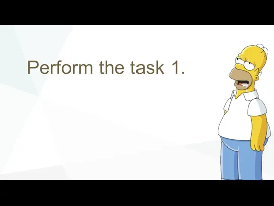 Perform the task 1.