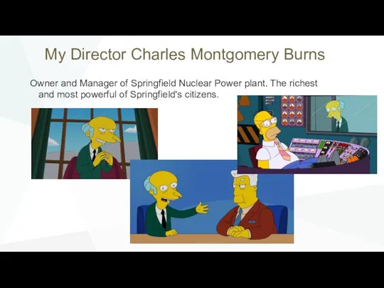 My Director Charles Montgomery Burns Owner and Manager of Springfield Nuclear Power