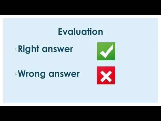 Evaluation Right answer Wrong answer