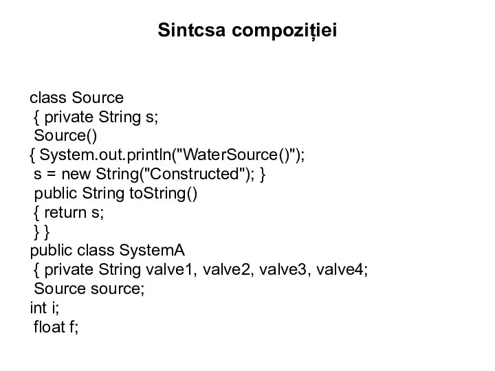 Sintcsa compoziției class Source { private String s; Source() { System.out.println("WaterSource()"); s