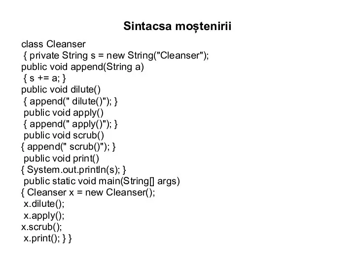 Sintacsa moștenirii class Cleanser { private String s = new String("Cleanser"); public