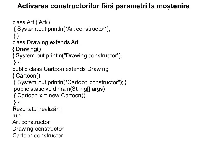 Activarea constructorilor fără parametri la moștenire class Art { Art() { System.out.println("Art