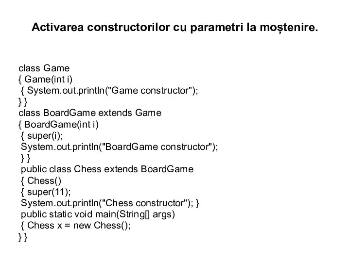 Activarea constructorilor cu parametri la moștenire. class Game { Game(int i) {