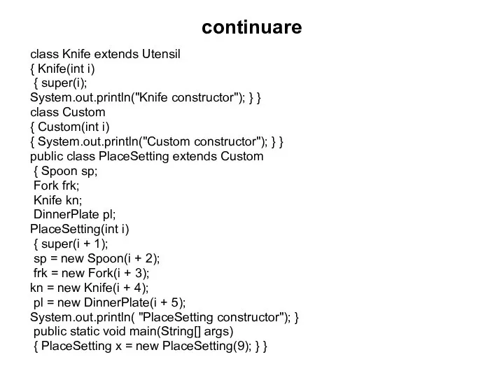 continuare class Knife extends Utensil { Knife(int i) { super(i); System.out.println("Knife constructor");