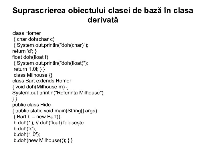 Suprascrierea obiectului clasei de bază în clasa derivată class Homer { char