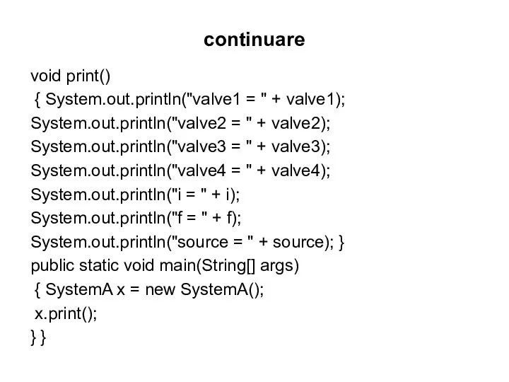 continuare void print() { System.out.println("valve1 = " + valve1); System.out.println("valve2 = "