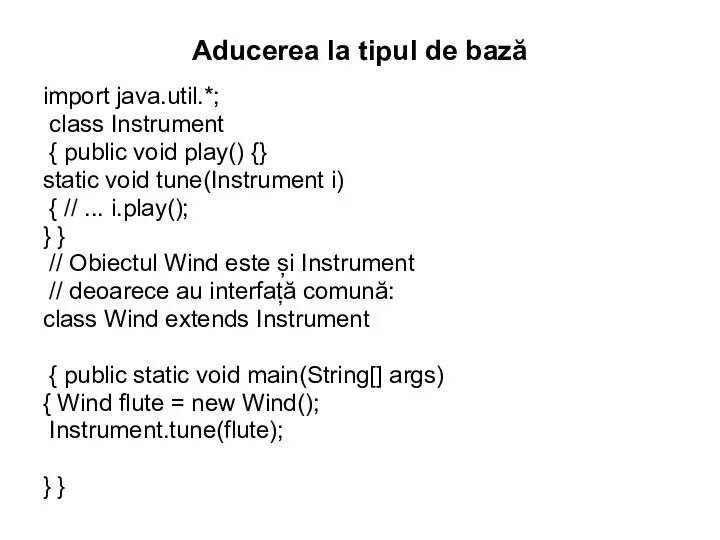 Aducerea la tipul de bază import java.util.*; class Instrument { public void