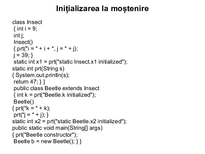 Inițializarea la moștenire class Insect { int i = 9; int j;