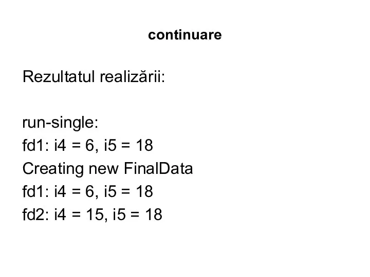 continuare Rezultatul realizării: run-single: fd1: i4 = 6, i5 = 18 Creating