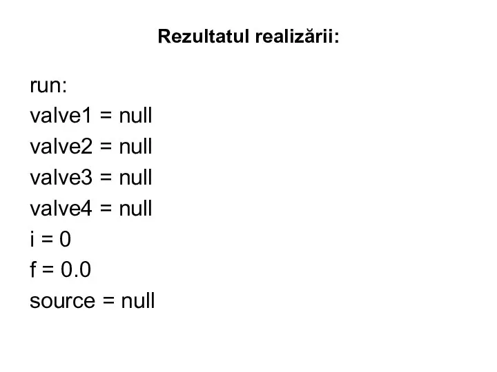 Rezultatul realizării: run: valve1 = null valve2 = null valve3 = null