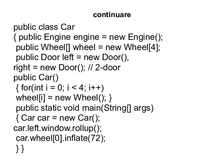 continuare public class Car { public Engine engine = new Engine(); public