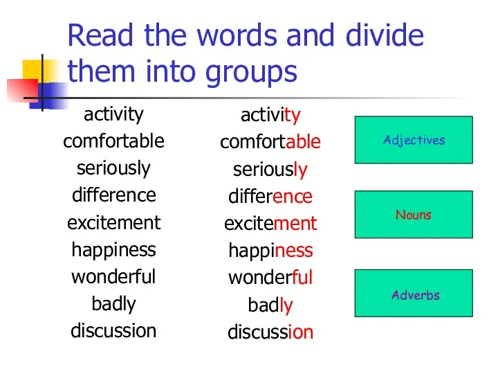 Read the words and divide them into groups activity comfortable seriously difference