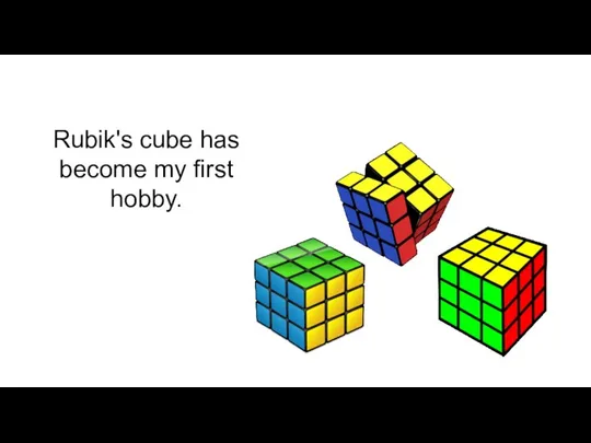 Rubik's cube has become my first hobby.