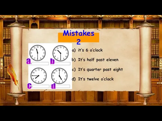 Mistakes 2 a b c d it’s 6 o’clock It’s half past