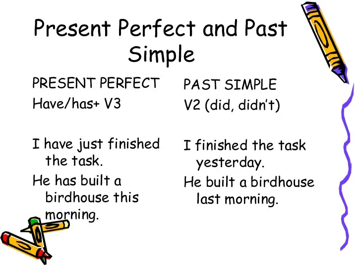 Present Perfect and Past Simple PRESENT PERFECT Have/has+ V3 I have just