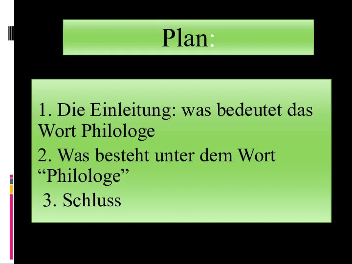 Plan: 1. Die Einleitung: was bedeutet das Wort Philologe 2. Was besteht