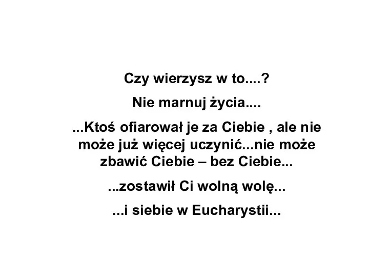 Czy wierzysz w to....? Nie marnuj życia.... ...Ktoś ofiarował je za Ciebie