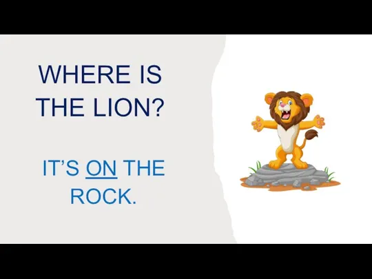 WHERE IS THE LION? IT’S ON THE ROCK.