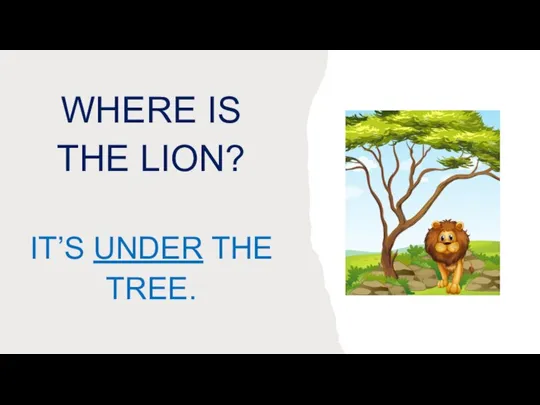 WHERE IS THE LION? IT’S UNDER THE TREE.